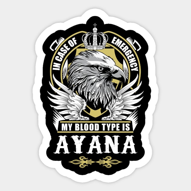 Ayana Name T Shirt - In Case Of Emergency My Blood Type Is Ayana Gift Item Sticker by AlyssiaAntonio7529